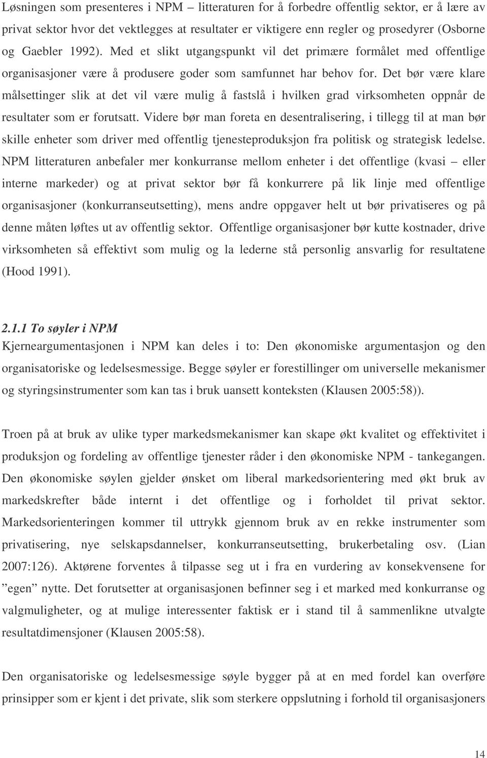 Det bør være klare målsettinger slik at det vil være mulig å fastslå i hvilken grad virksomheten oppnår de resultater som er forutsatt.