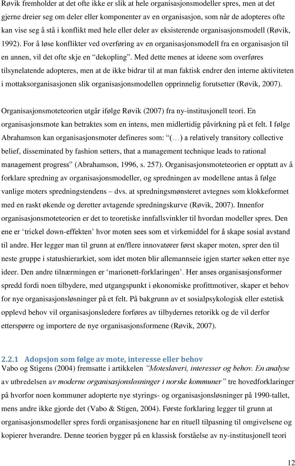 For å løse konflikter ved overføring av en organisasjonsmodell fra en organisasjon til en annen, vil det ofte skje en dekopling.