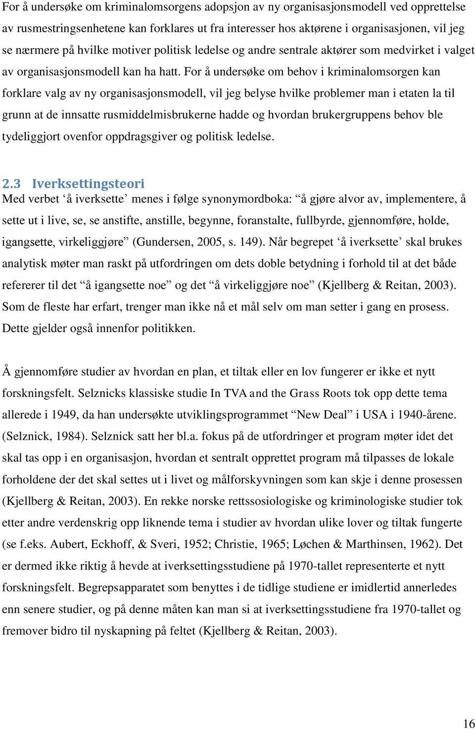 For å undersøke om behov i kriminalomsorgen kan forklare valg av ny organisasjonsmodell, vil jeg belyse hvilke problemer man i etaten la til grunn at de innsatte rusmiddelmisbrukerne hadde og hvordan