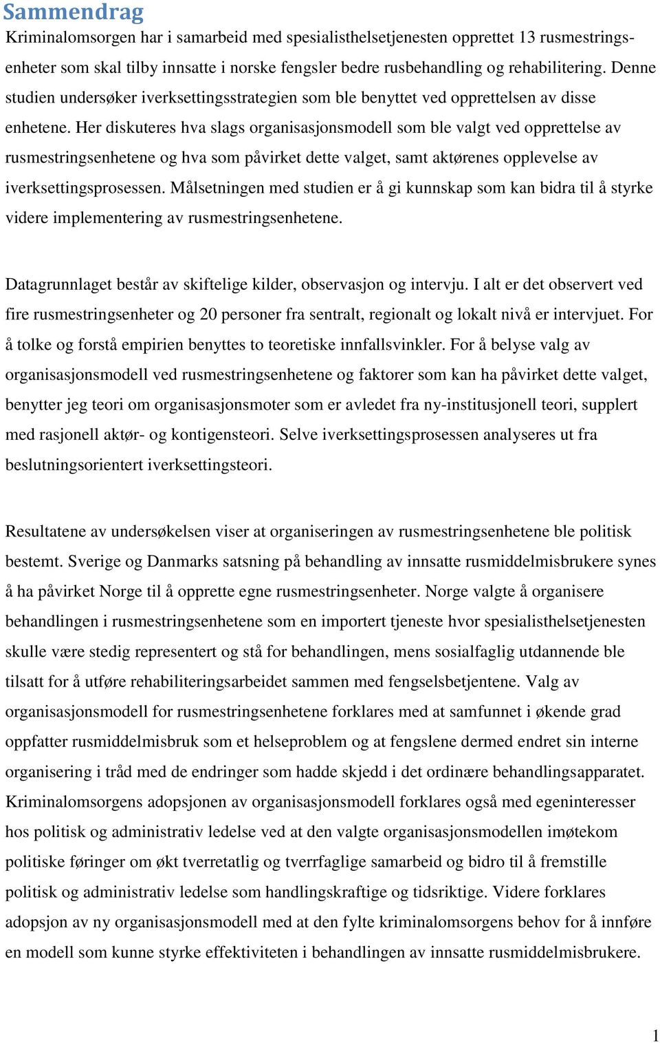 Her diskuteres hva slags organisasjonsmodell som ble valgt ved opprettelse av rusmestringsenhetene og hva som påvirket dette valget, samt aktørenes opplevelse av iverksettingsprosessen.