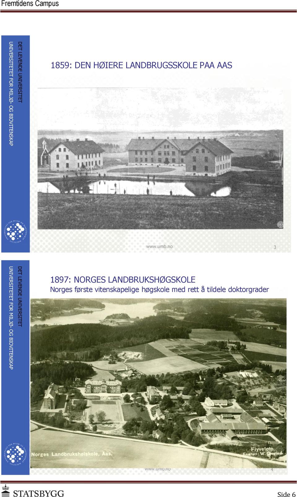 no 3 UNIVERSITETET FOR MILJØ- OG BIOVITENSKAP DET LEVENDE UNIVERSITET 1897: