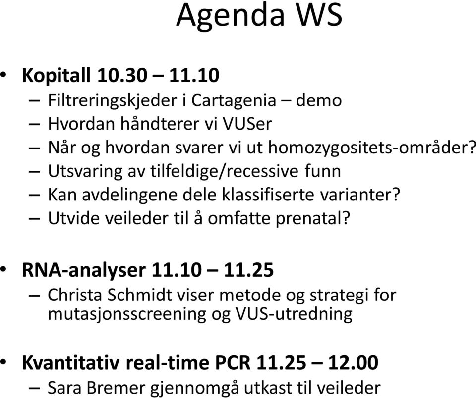 homozygositets-områder? Utsvaring av tilfeldige/recessive funn Kan avdelingene dele klassifiserte varianter?