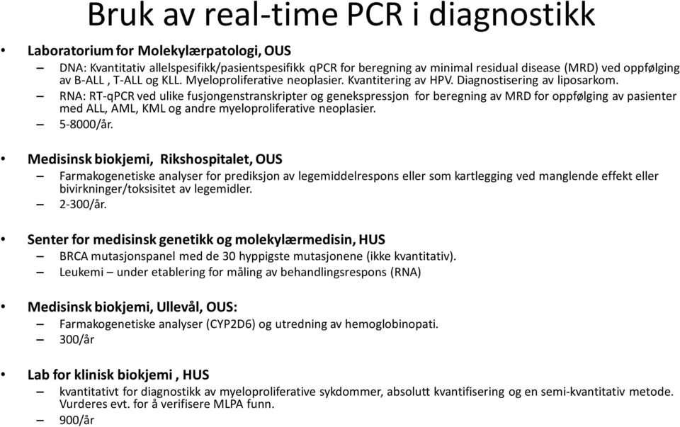 RNA: RT-qPCR ved ulike fusjongenstranskripter og genekspressjon for beregning av MRD for oppfølging av pasienter med ALL, AML, KML og andre myeloproliferative neoplasier. 5-8000/år.