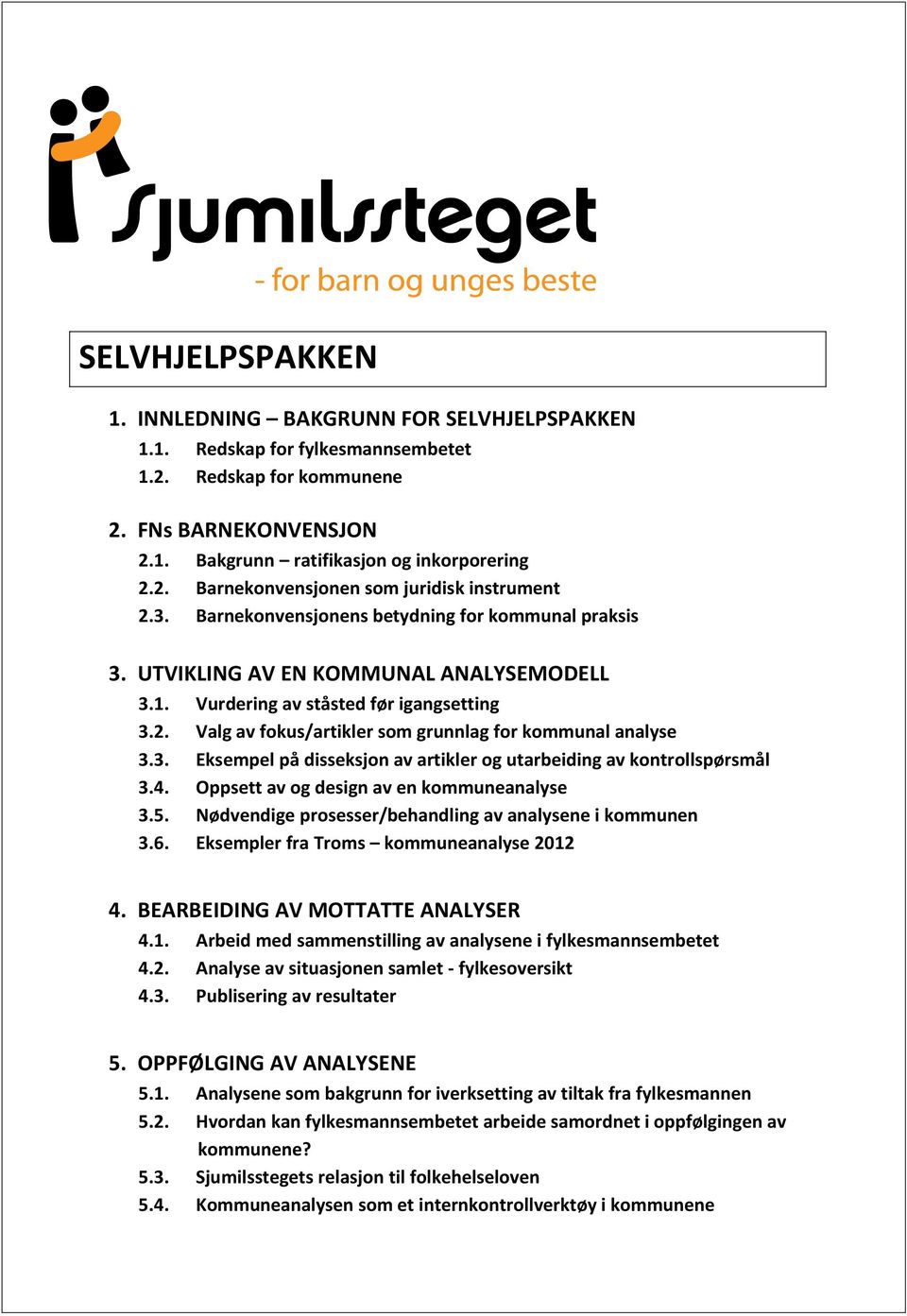 Valg av fokus/artikler som grunnlag for kommunal analyse 3.3. Eksempel på disseksjon av artikler og utarbeiding av kontrollspørsmål 3.4. Oppsett av og design av en kommuneanalyse 3.5.