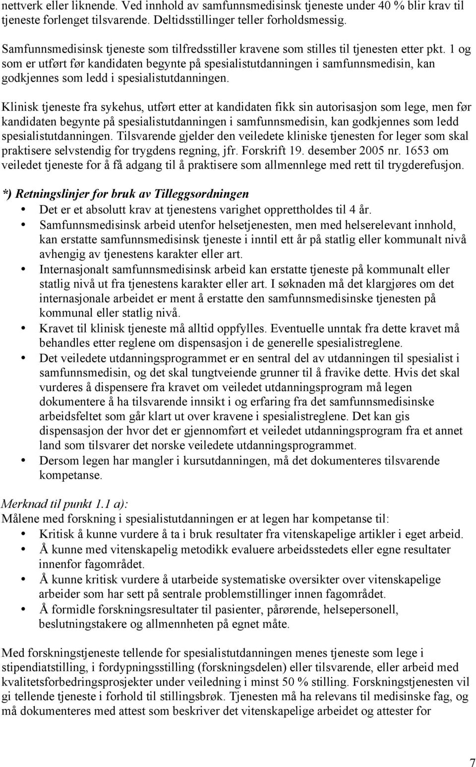 1 og som er utført før kandidaten begynte på spesialistutdanningen i samfunnsmedisin, kan godkjennes som ledd i spesialistutdanningen.