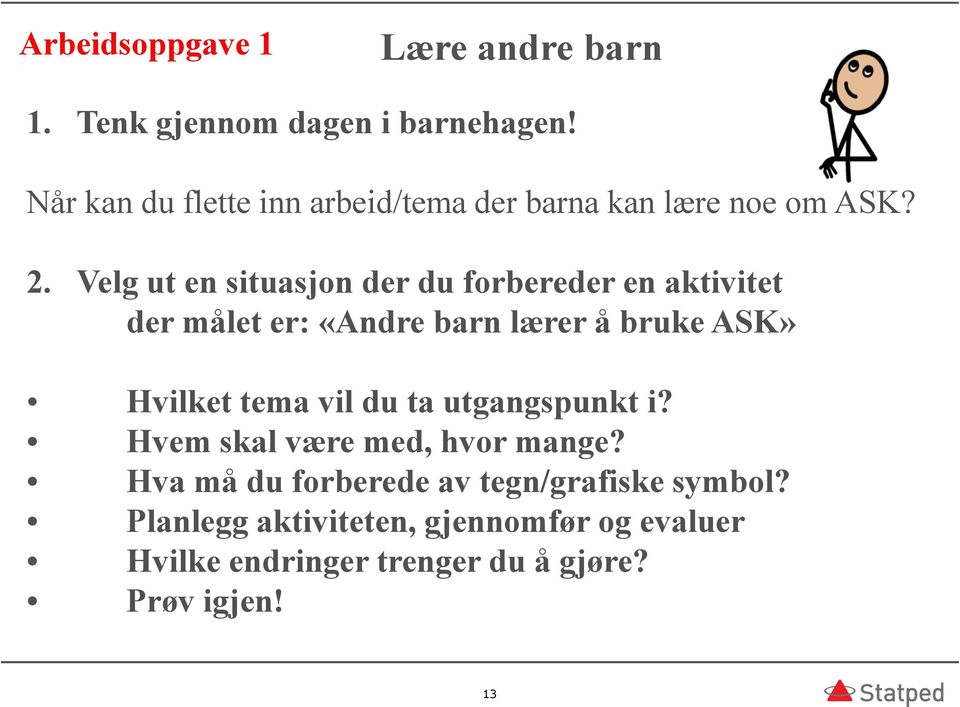 Velg ut en situasjon der du forbereder en aktivitet der målet er: «Andre barn lærer å bruke ASK» Hvilket tema