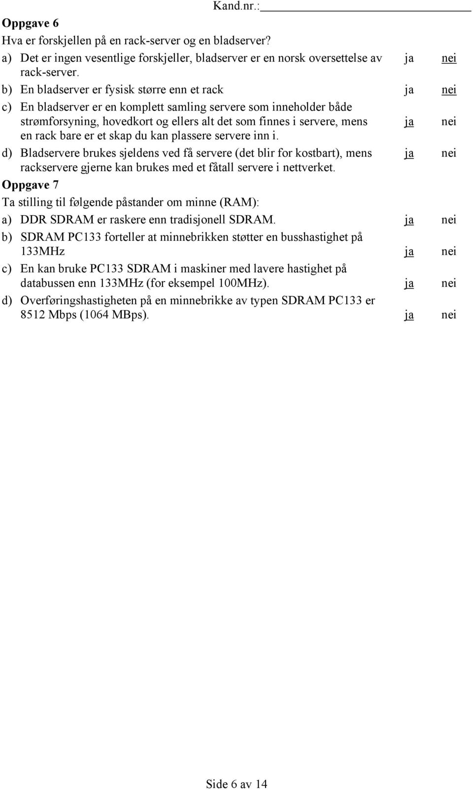 en rack bare er et skap du kan plassere servere inn i.