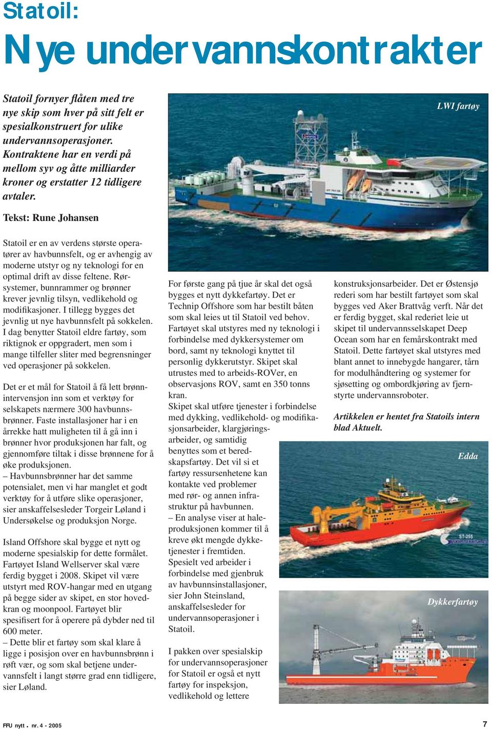 LWI fartøy Tekst: Rune Johansen Statoil er en av verdens største operatører av havbunnsfelt, og er avhengig av moderne utstyr og ny teknologi for en optimal drift av disse feltene.