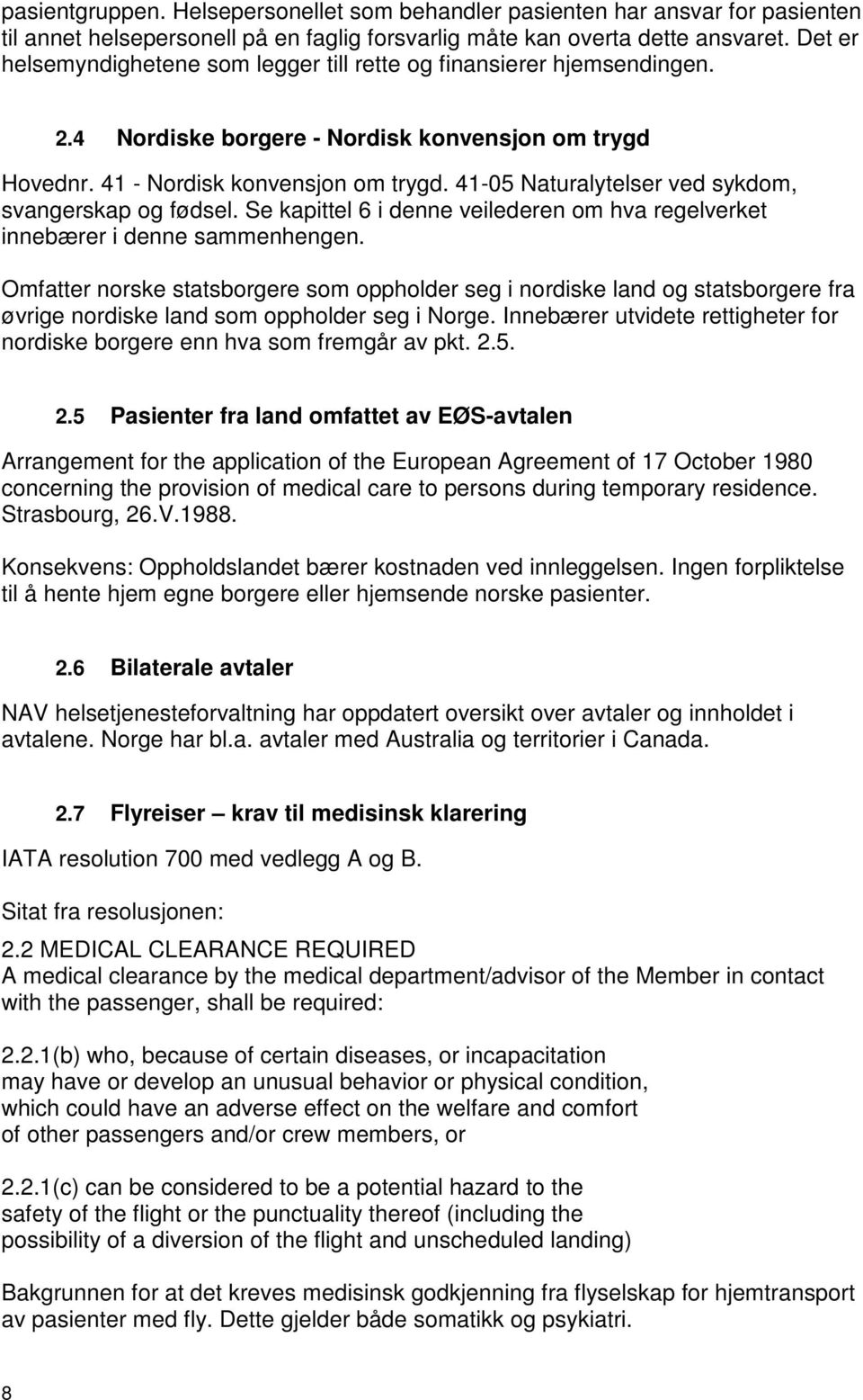 41-05 Naturalytelser ved sykdom, svangerskap og fødsel. Se kapittel 6 i denne veilederen om hva regelverket innebærer i denne sammenhengen.