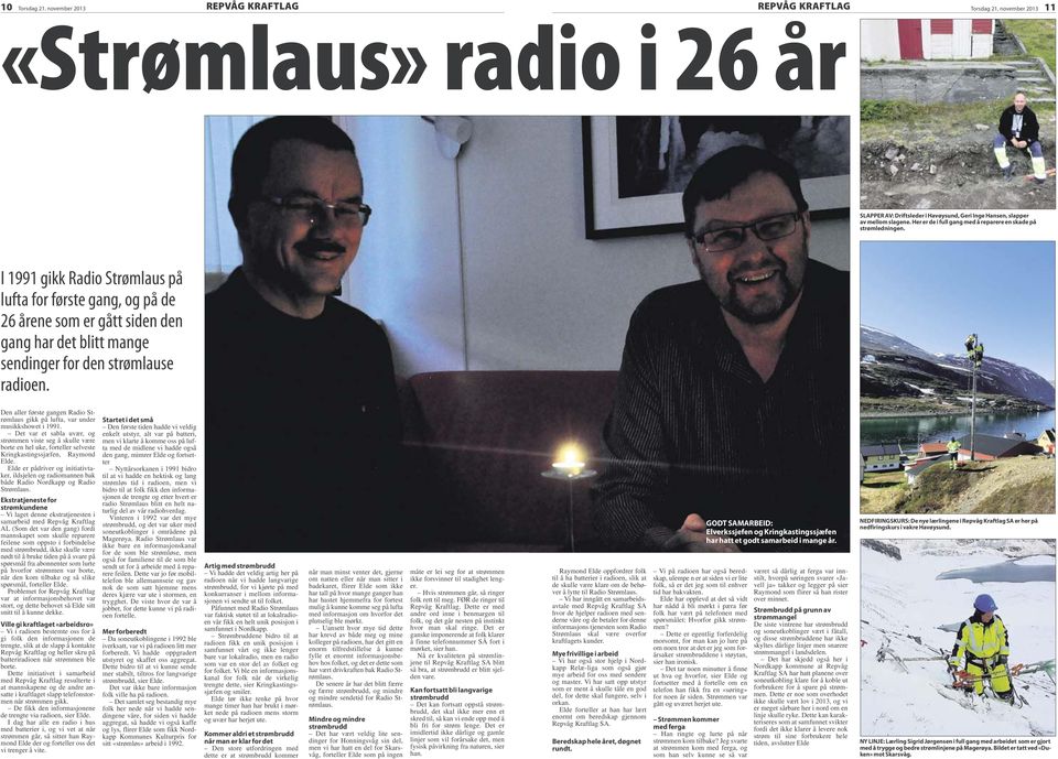 I 1991 gikk Radio Strømlaus på lufta for første gang, og på de 26 årene som er gått siden den gang har det blitt mange sendinger for den strømlause radioen.