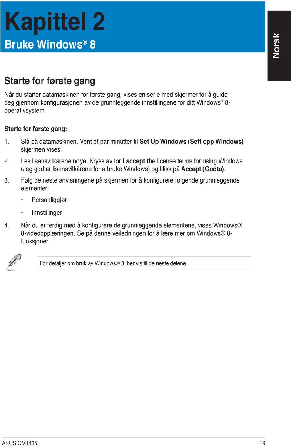 Kryss av for I accept the license terms for using Windows (Jeg godtar lisensvilkårene for å bruke Windows) og klikk på Accept (Godta). 3.