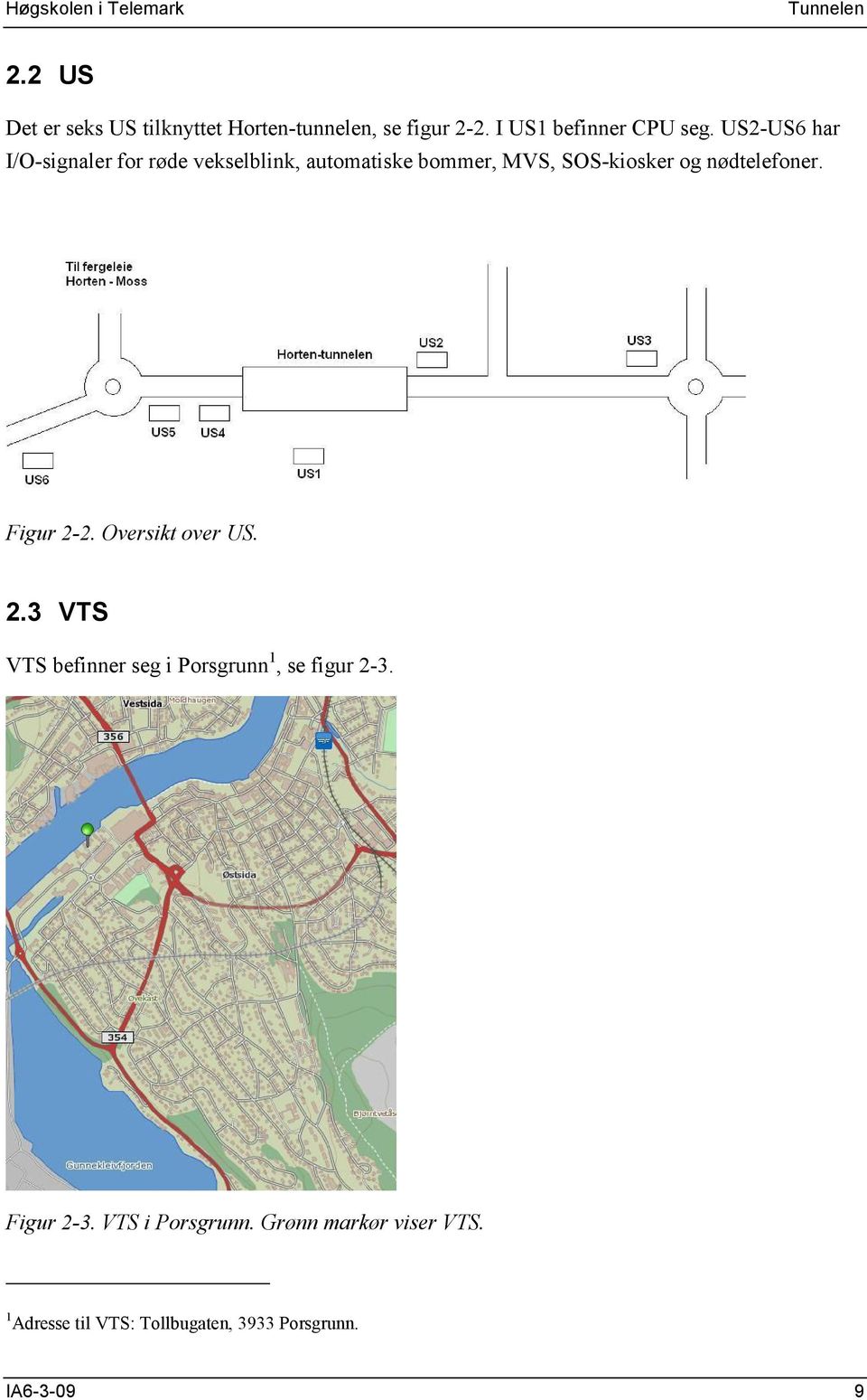 nødtelefoner. Figur 2-2. Oversikt over US. 2.3 VTS VTS befinner seg i Porsgrunn 1, se figur 2-3.