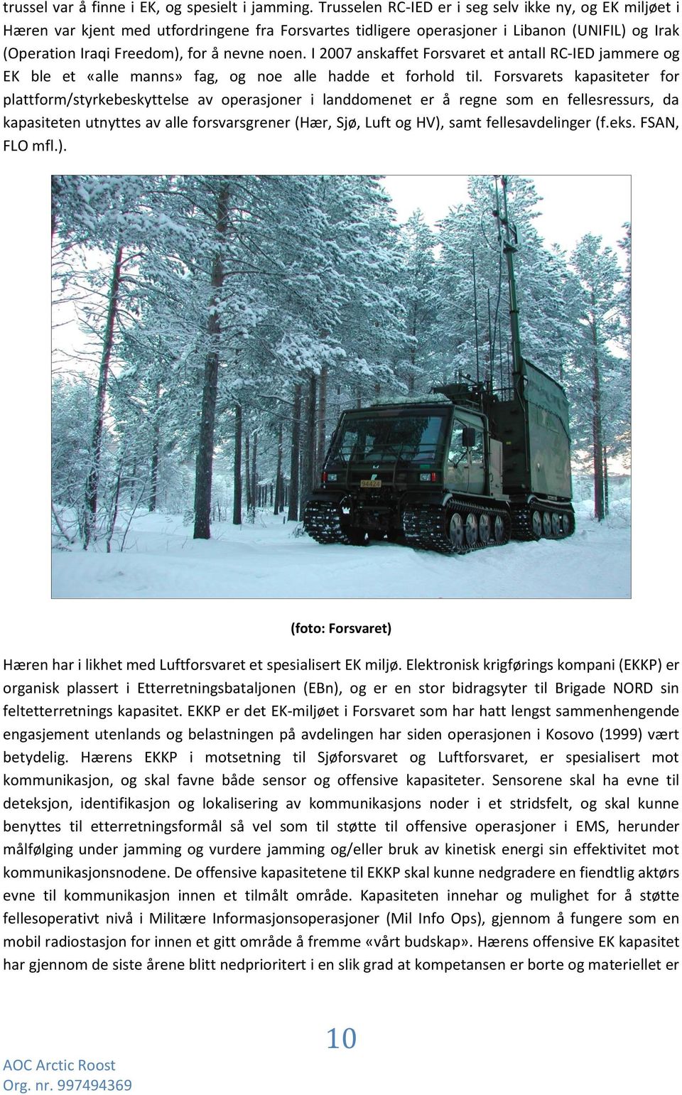 I 2007 anskaffet Forsvaret et antall RC-IED jammere og EK ble et «alle manns» fag, og noe alle hadde et forhold til.