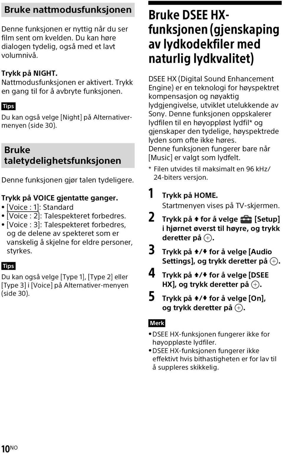 Trykk på VOICE gjentatte ganger. [Voice : 1]: Standard [Voice : 2]: Talespekteret forbedres.