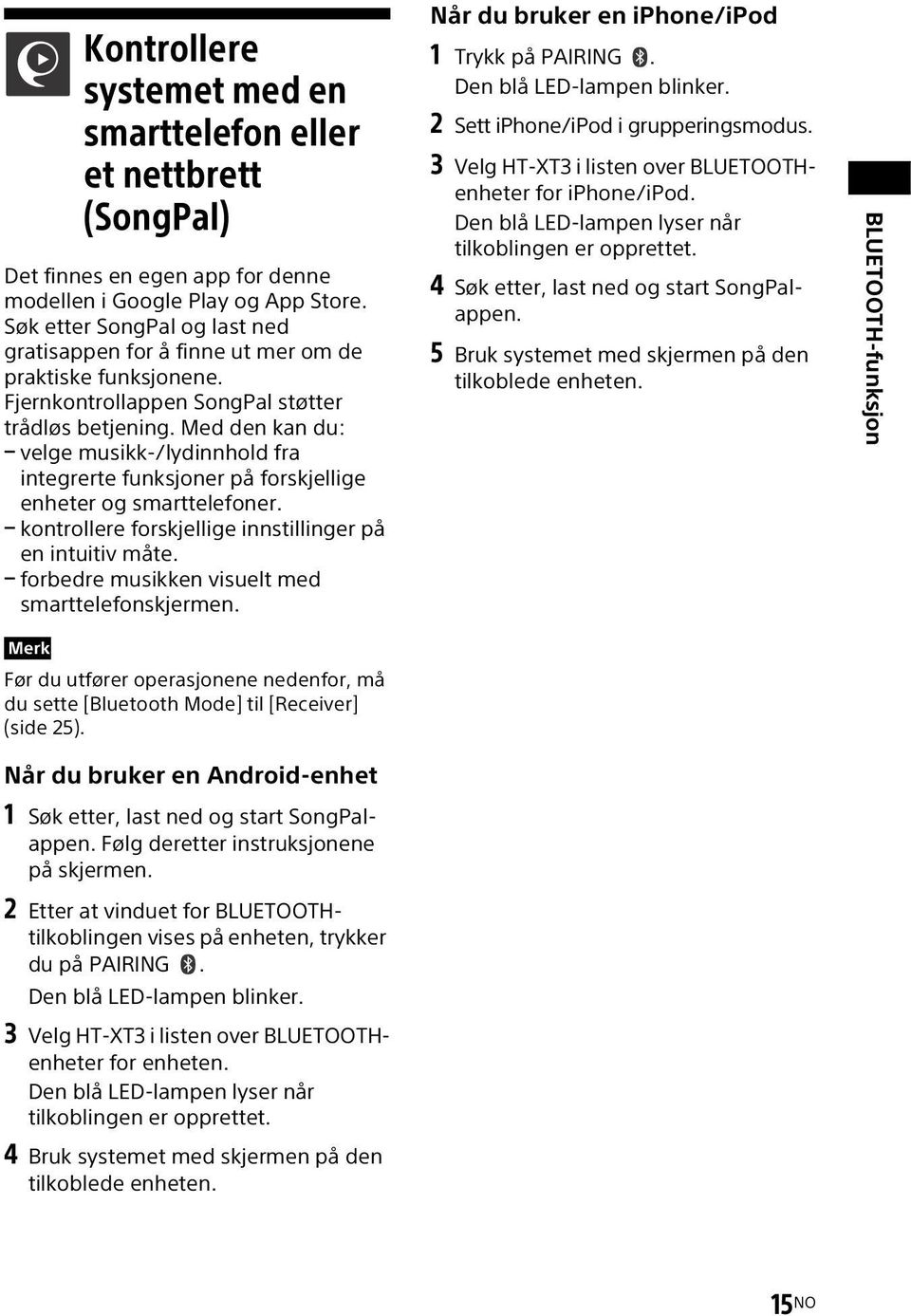 Med den kan du: velge musikk-/lydinnhold fra integrerte funksjoner på forskjellige enheter og smarttelefoner. kontrollere forskjellige innstillinger på en intuitiv måte.