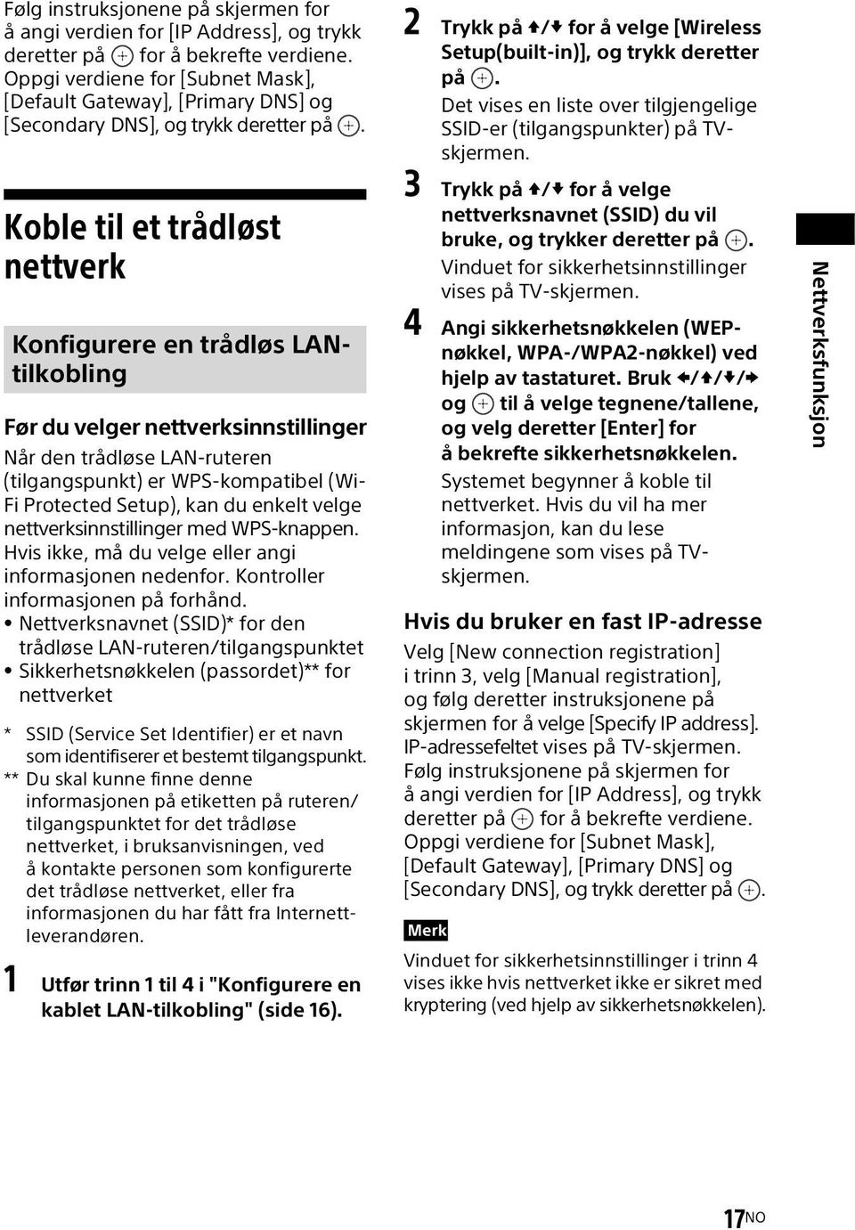 Koble til et trådløst nettverk Konfigurere en trådløs LANtilkobling Før du velger nettverksinnstillinger Når den trådløse LAN-ruteren (tilgangspunkt) er WPS-kompatibel (Wi- Fi Protected Setup), kan