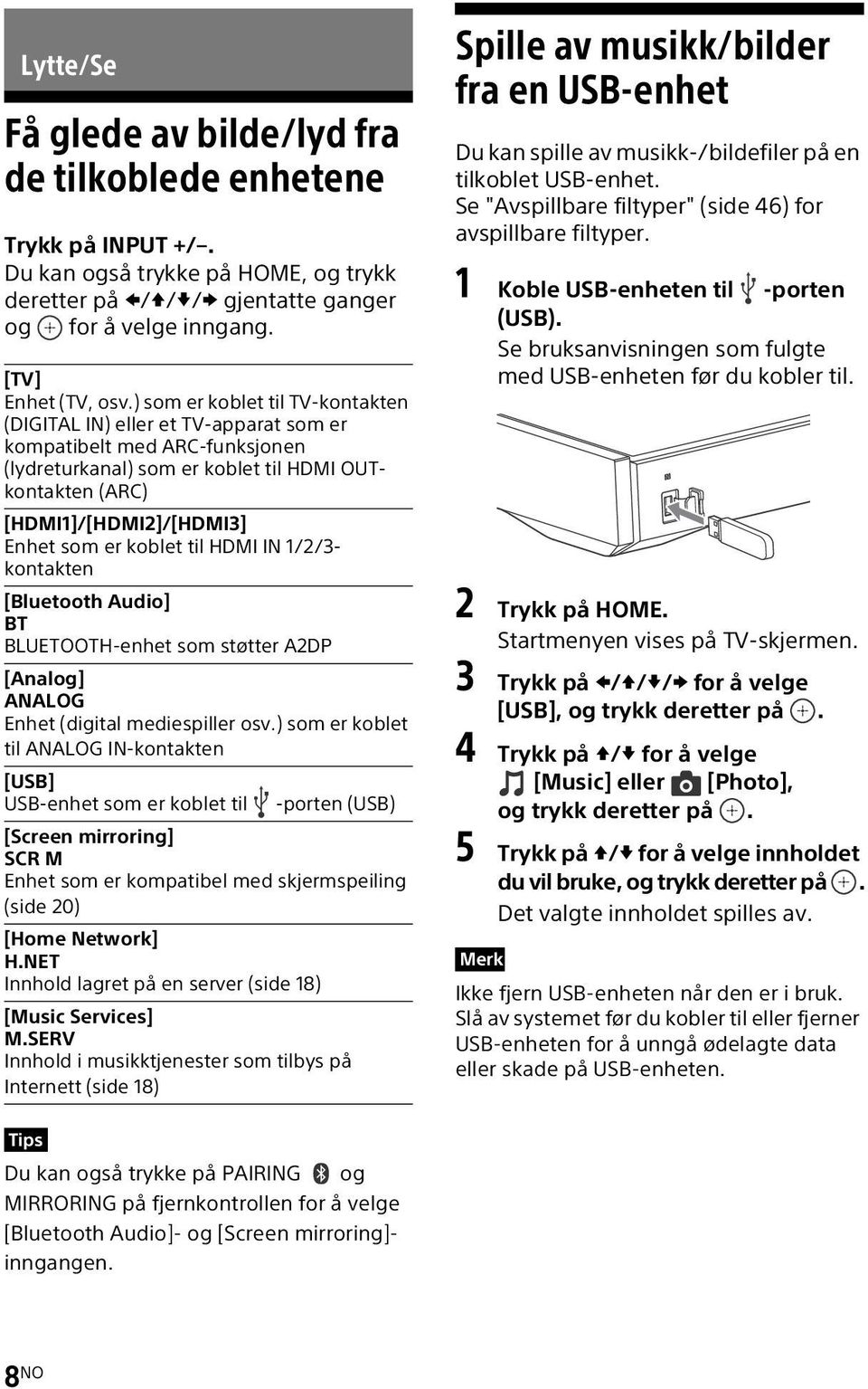 koblet til HDMI IN 1/2/3- kontakten [Bluetooth Audio] BT BLUETOOTH-enhet som støtter A2DP [Analog] ANALOG Enhet (digital mediespiller osv.