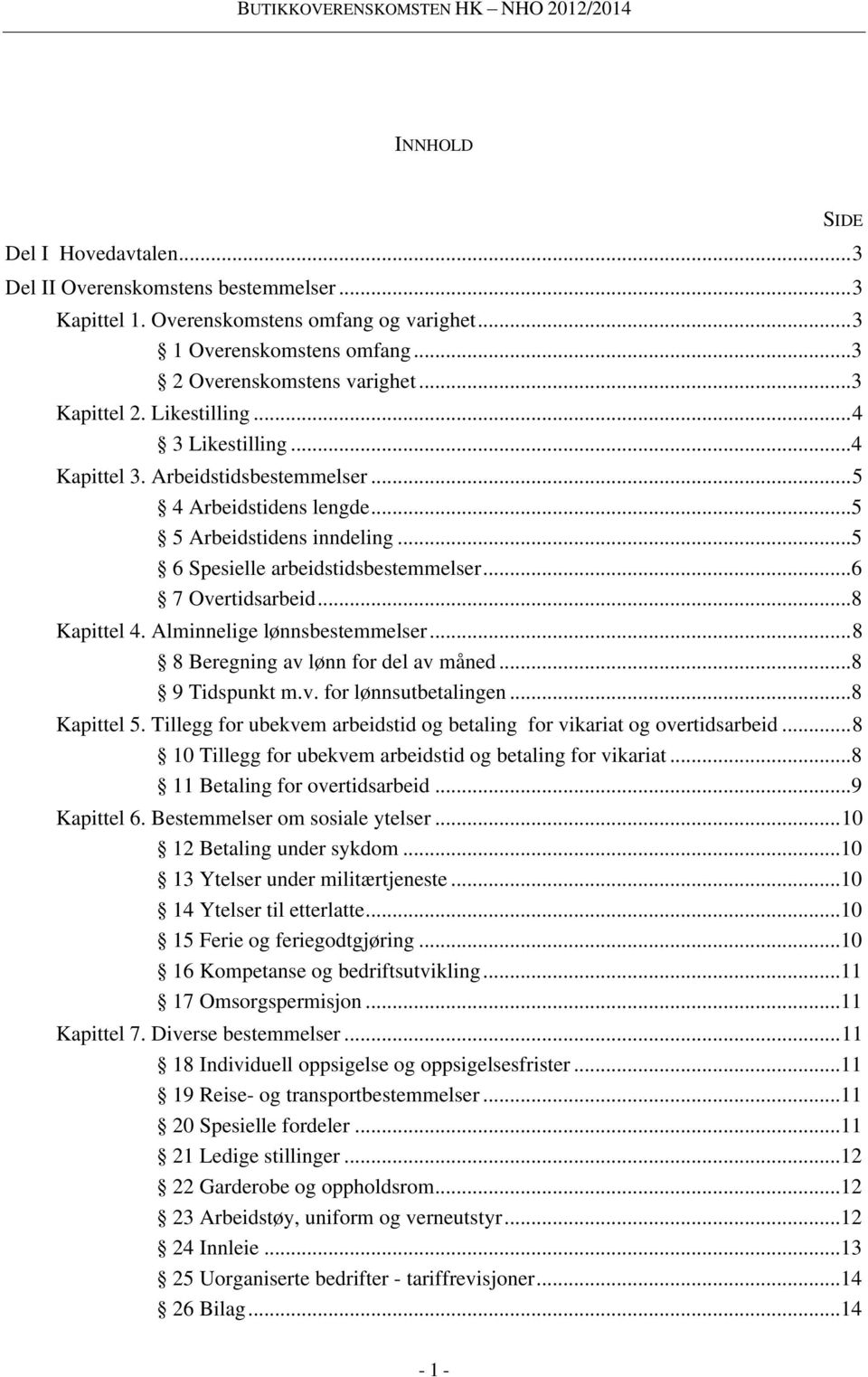 .. 8 Kapittel 4. Alminnelige lønnsbestemmelser... 8 8 Beregning av lønn for del av måned... 8 9 Tidspunkt m.v. for lønnsutbetalingen... 8 Kapittel 5.