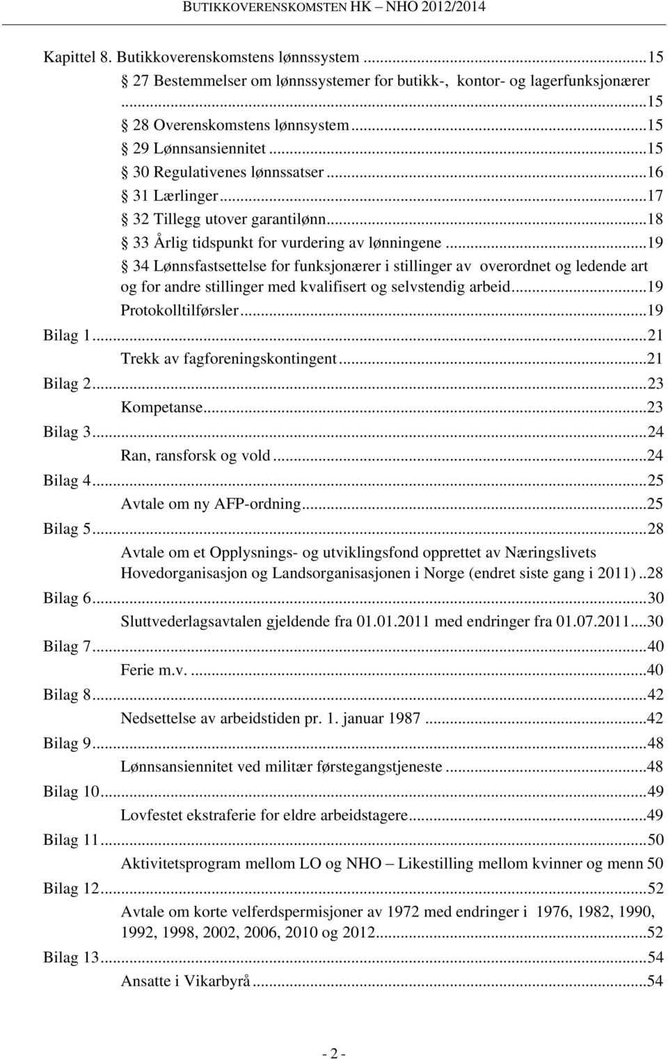 .. 19 34 Lønnsfastsettelse for funksjonærer i stillinger av overordnet og ledende art og for andre stillinger med kvalifisert og selvstendig arbeid... 19 Protokolltilførsler... 19 Bilag 1.