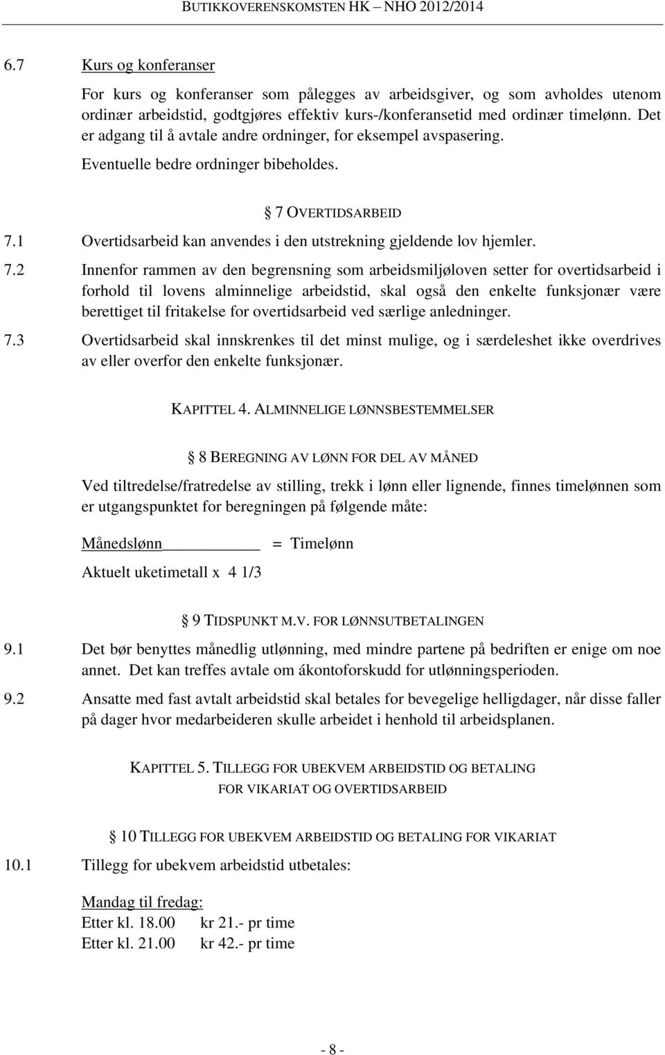 7.2 Innenfor rammen av den begrensning som arbeidsmiljøloven setter for overtidsarbeid i forhold til lovens alminnelige arbeidstid, skal også den enkelte funksjonær være berettiget til fritakelse for