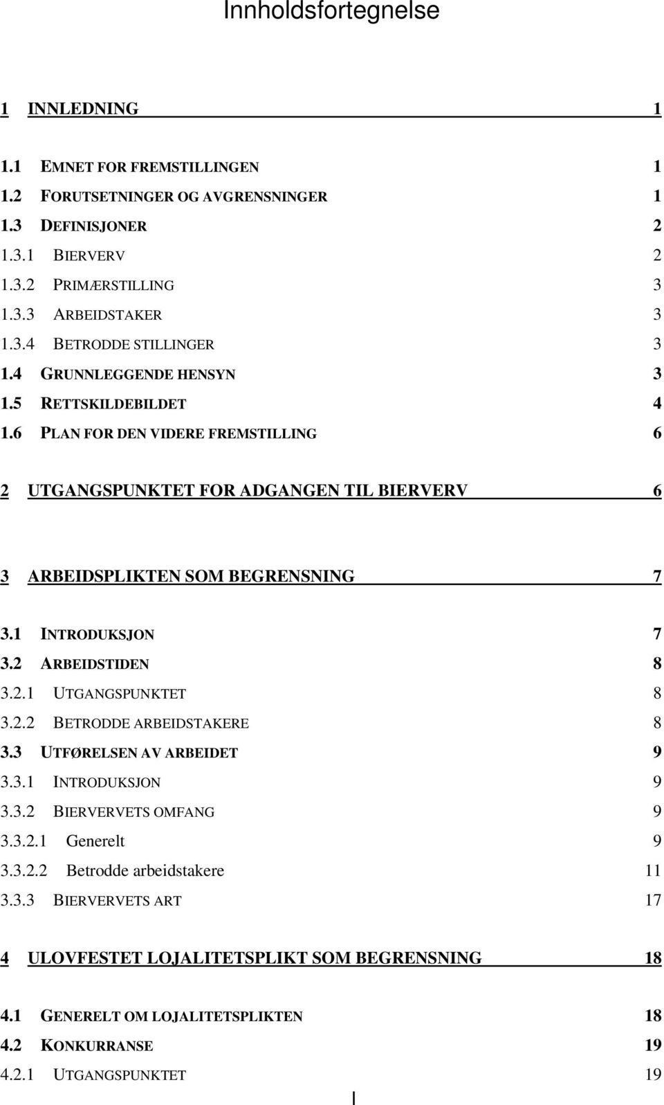 2 ARBEIDSTIDEN 8 3.2.1 UTGANGSPUNKTET 8 3.2.2 BETRODDE ARBEIDSTAKERE 8 3.3 UTFØRELSEN AV ARBEIDET 9 3.3.1 INTRODUKSJON 9 3.3.2 BIERVERVETS OMFANG 9 3.3.2.1 Generelt 9 3.3.2.2 Betrodde arbeidstakere 11 3.