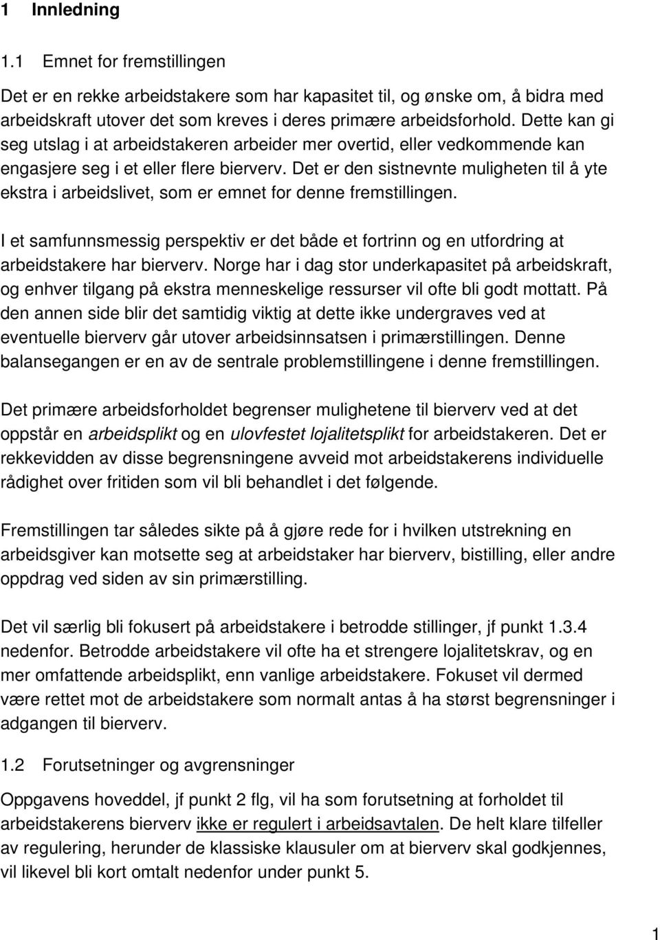 Det er den sistnevnte muligheten til å yte ekstra i arbeidslivet, som er emnet for denne fremstillingen.