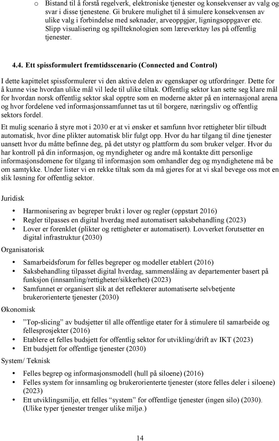 Slipp visualisering og spillteknologien som læreverktøy løs på offentlig tjenester. 4.