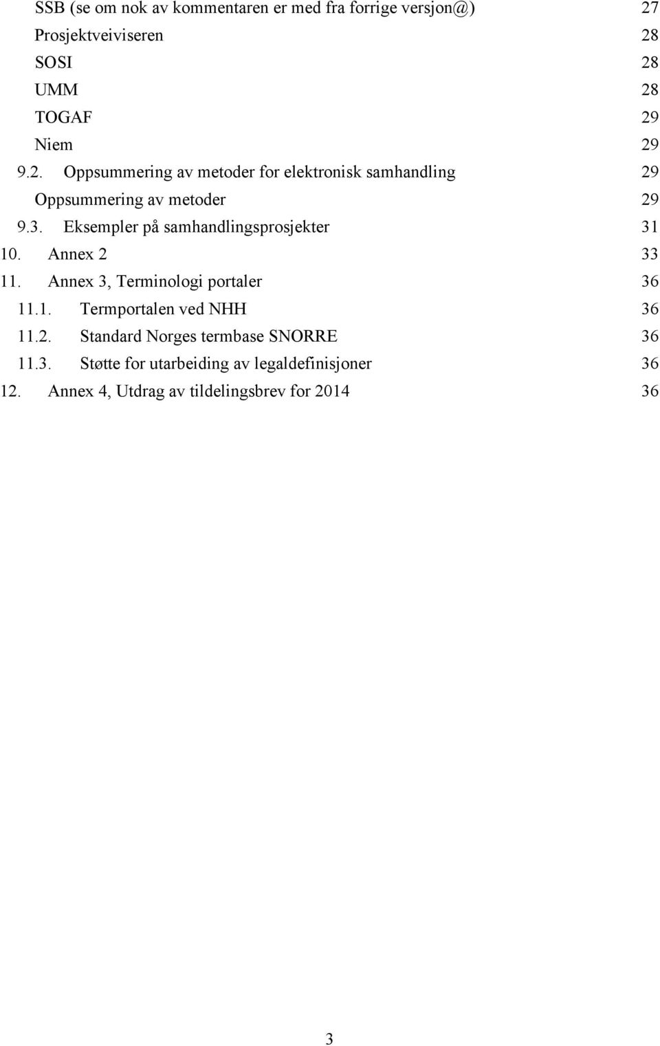 Eksempler på samhandlingsprosjekter 31 10. Annex 2 33 11. Annex 3, Terminologi portaler 36 11.1. Termportalen ved NHH 36 11.