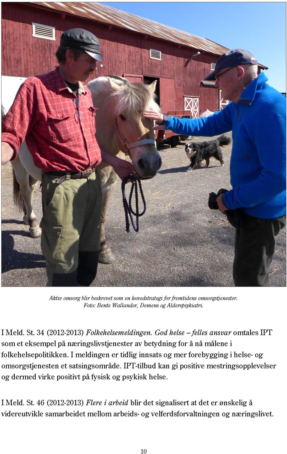 I meldingen er tidlig innsats og mer forebygging i helse- og omsorgstjenesten et satsingsområde.