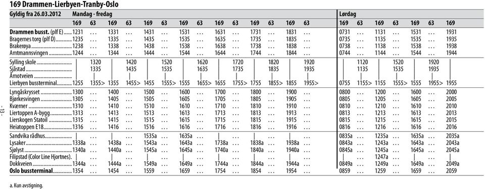 .. 1338... 1438... 1538... 1638... 1738... 1838... 0738... 1138... 1538... 1938 Amtmannsvingen...1244... 1344... 1444... 1544... 1644... 1744... 1844... 0744... 1144... 1544... 1944 Sylling skole.