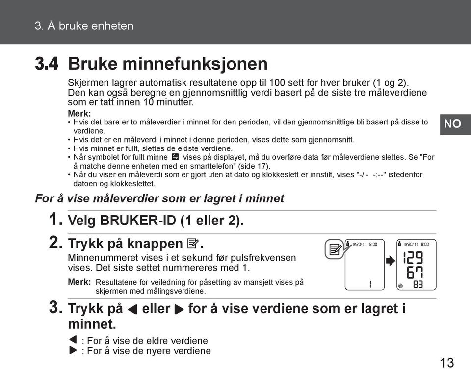 Merk: Hvis det bare er to måleverdier i minnet for den perioden, vil den gjennomsnittlige bli basert på disse to verdiene.