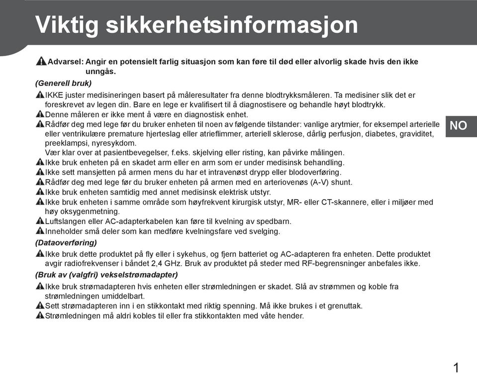 Bare en lege er kvalifisert til å diagnostisere og behandle høyt blodtrykk. Denne måleren er ikke ment å være en diagnostisk enhet.