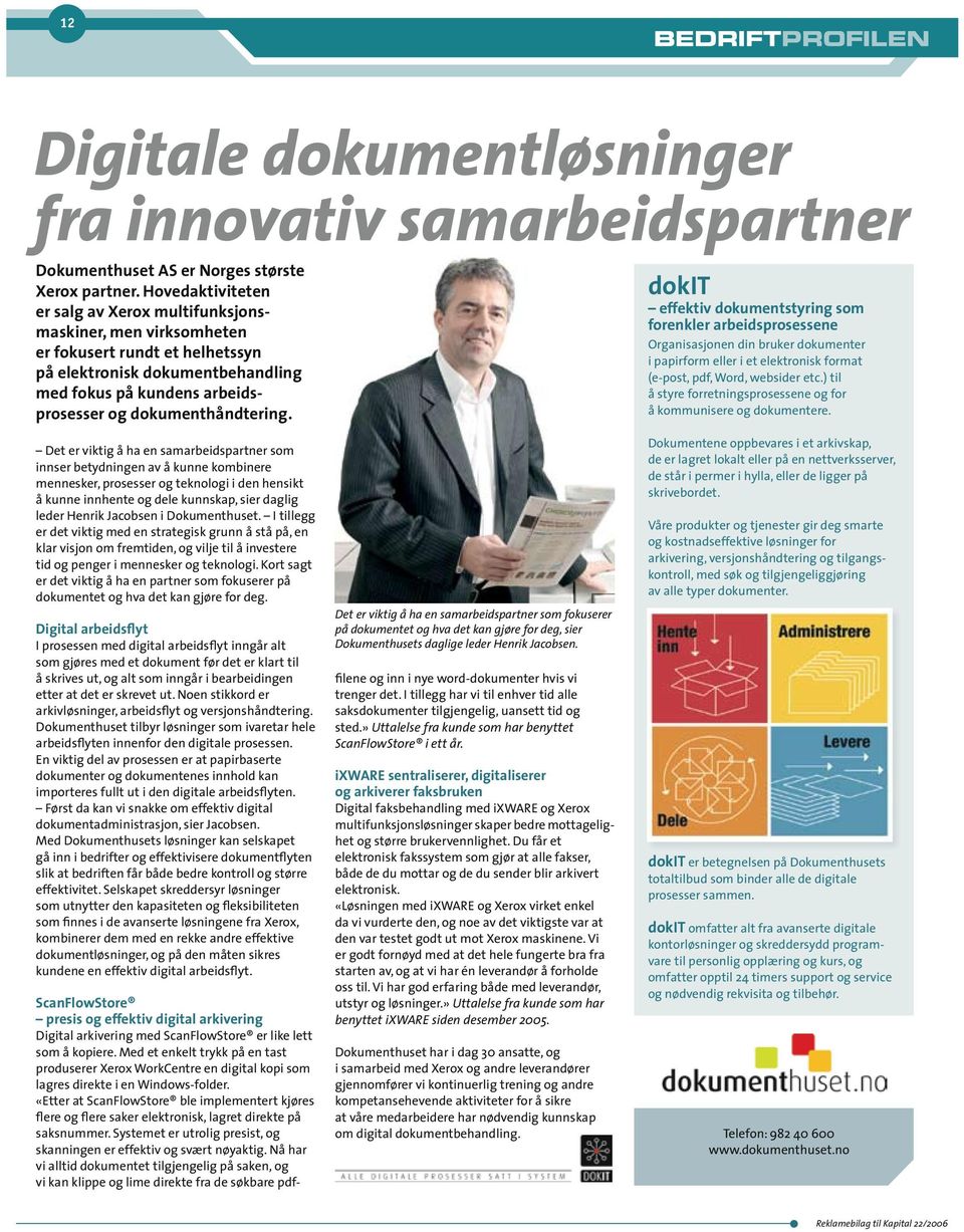 dokumenthåndtering. dokit effektiv dokumentstyring som forenkler arbeidsprosessene Organisasjonen din bruker dokumenter i papirform eller i et elektronisk format (e post, pdf, Word, websider etc.