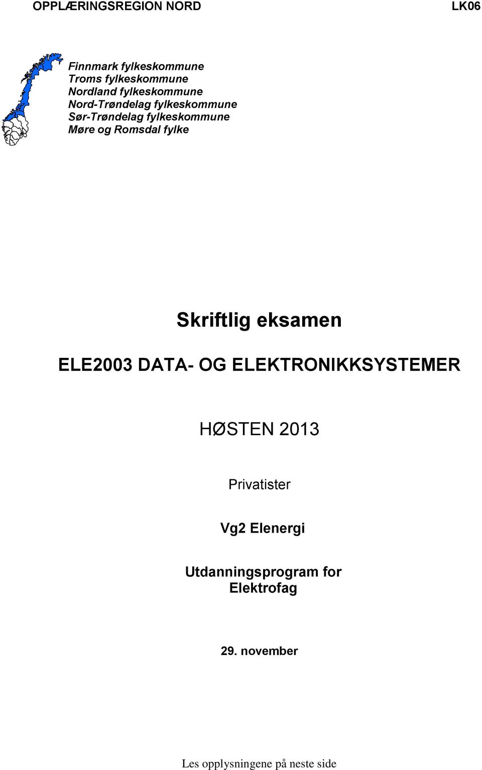 Romsdal fylke Skriftlig eksamen ELE2003 DATA- OG ELEKTRONIKKSYSTEMER HØSTEN 2013