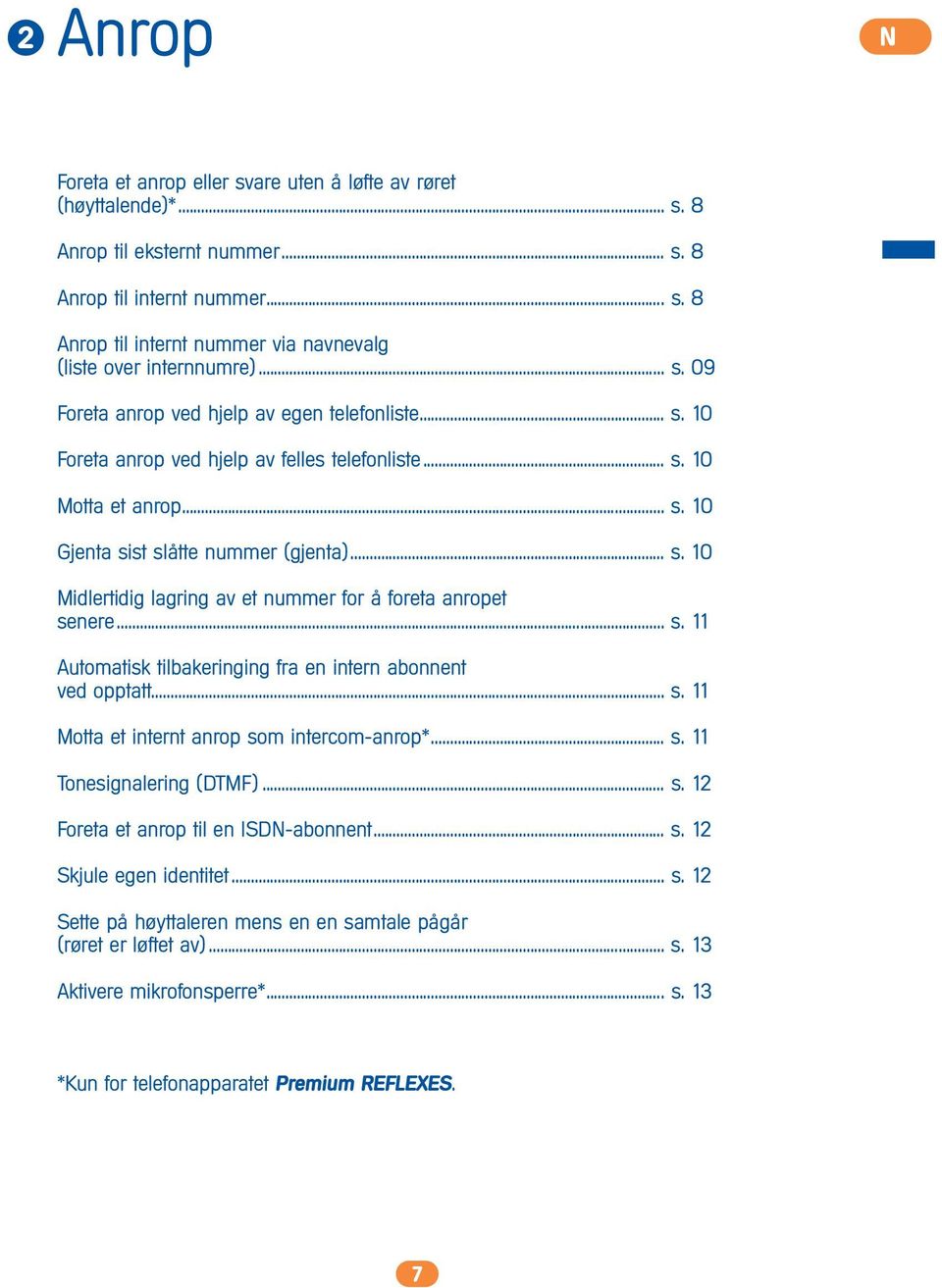 .. s. 11 Automatisk tilbakeringing fra en intern abonnent ved opptatt... s. 11 Motta et internt anrop som intercom-anrop*... s. 11 Tonesignalering (DTMF)... s. 12 Foreta et anrop til en ISDN-abonnent.