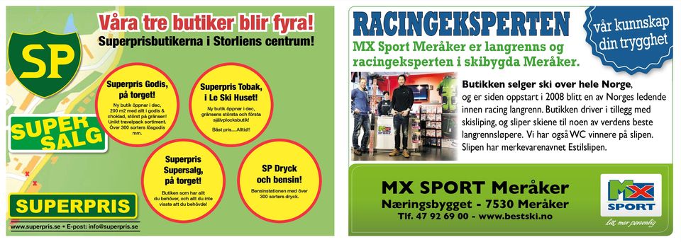 www.superpris.se E-post: info@superpris.se Superpris Supersalg, på torget! Butiken som har allt du behöver, och allt du inte visste att du behövde! Superpris Tobak, i Le Ski Huset!