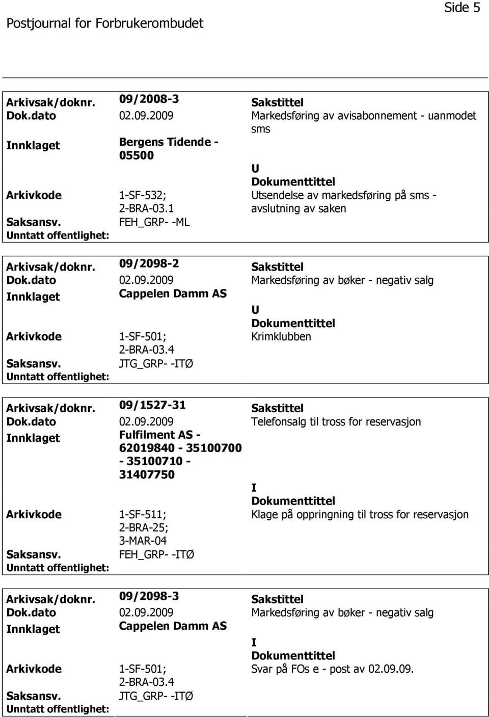 4 Krimklubben Saksansv. JTG_GRP- -TØ Arkivsak/doknr. 09/