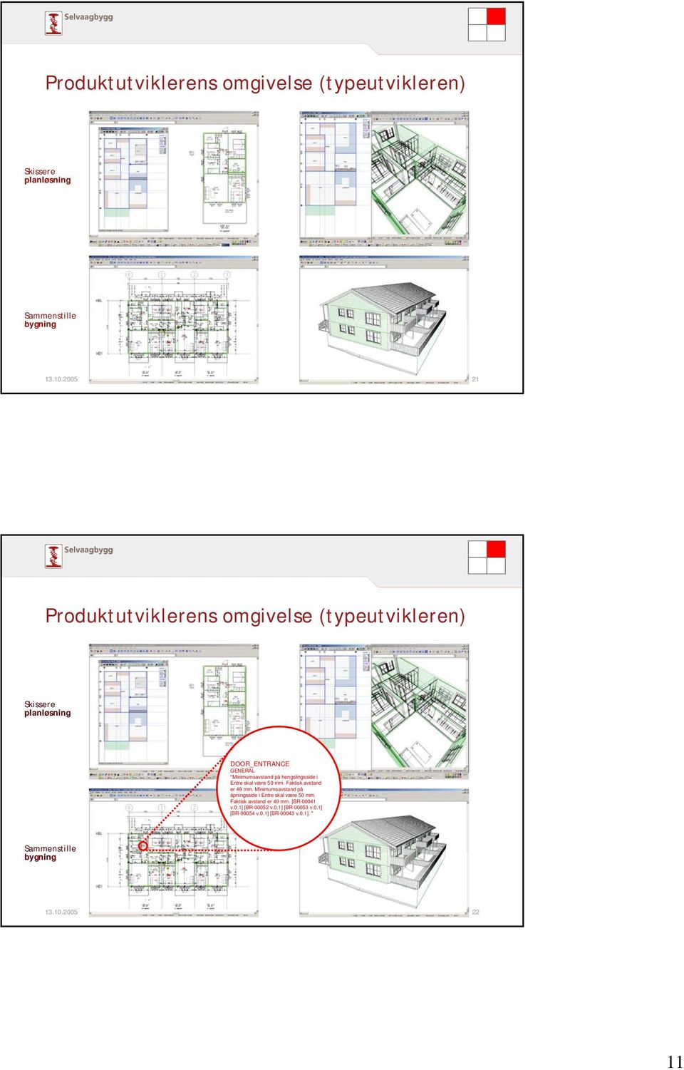 hengslingsside i Entre skal være 50 mm. Faktisk avstand er 49 mm. Minimumsavstand på åpningsside i Entre skal være 50 mm.