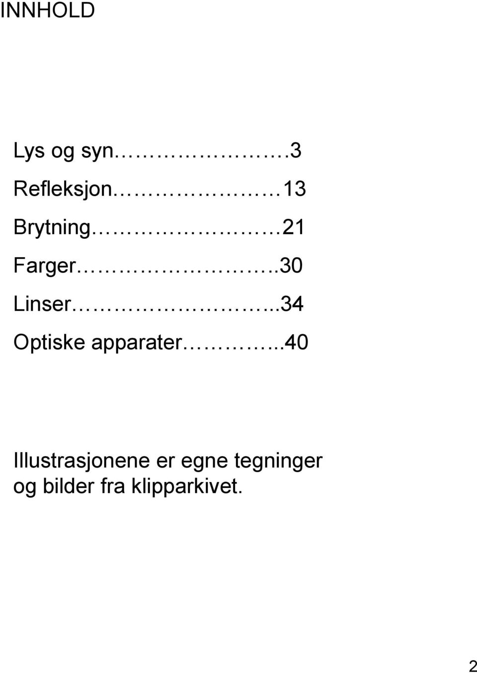 .30 Linser...34 Optiske apparater.