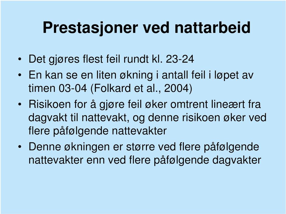 , 2004) Risikoen for å gjøre feil øker omtrent lineært fra dagvakt til nattevakt, og denne