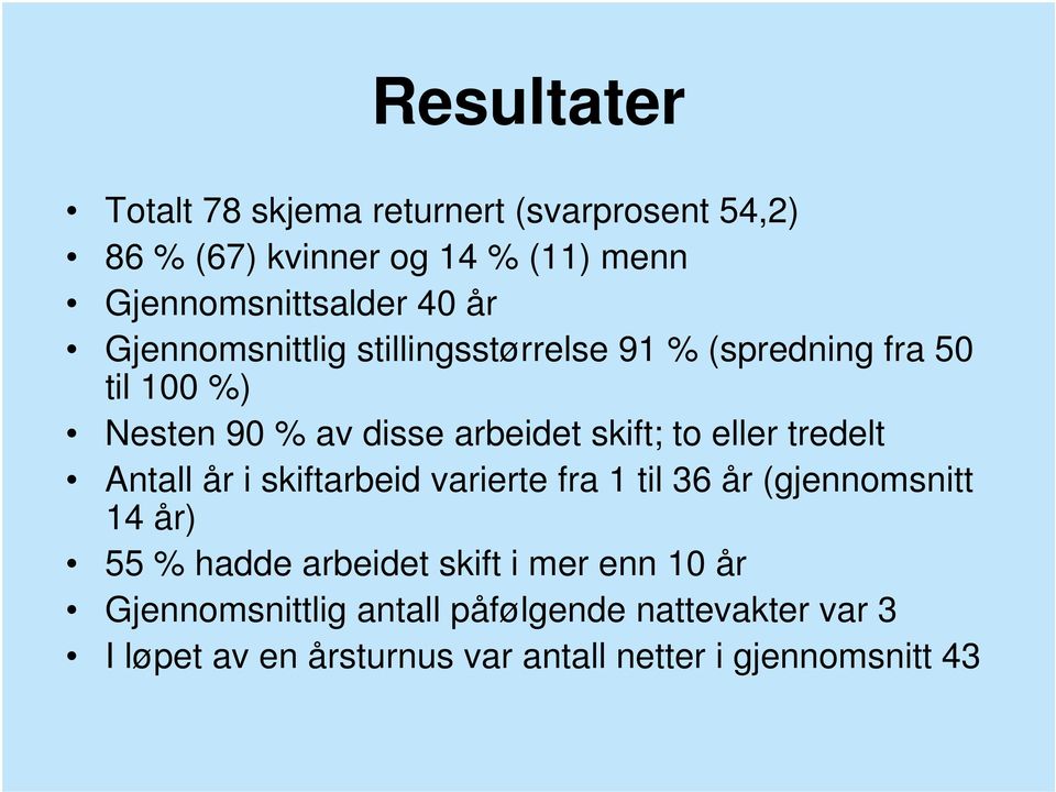 eller tredelt Antall år i skiftarbeid varierte fra 1 til 36 år (gjennomsnitt 14 år) 55 % hadde arbeidet skift i mer