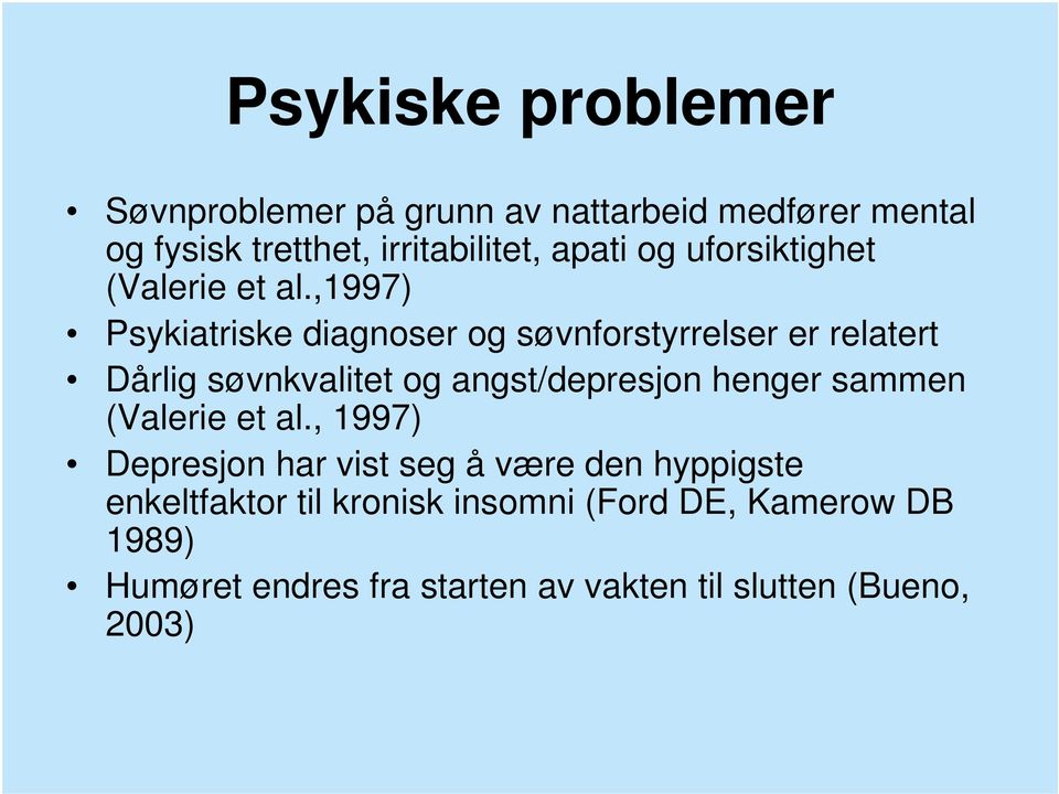 ,1997) Psykiatriske diagnoser og søvnforstyrrelser er relatert Dårlig søvnkvalitet og angst/depresjon henger