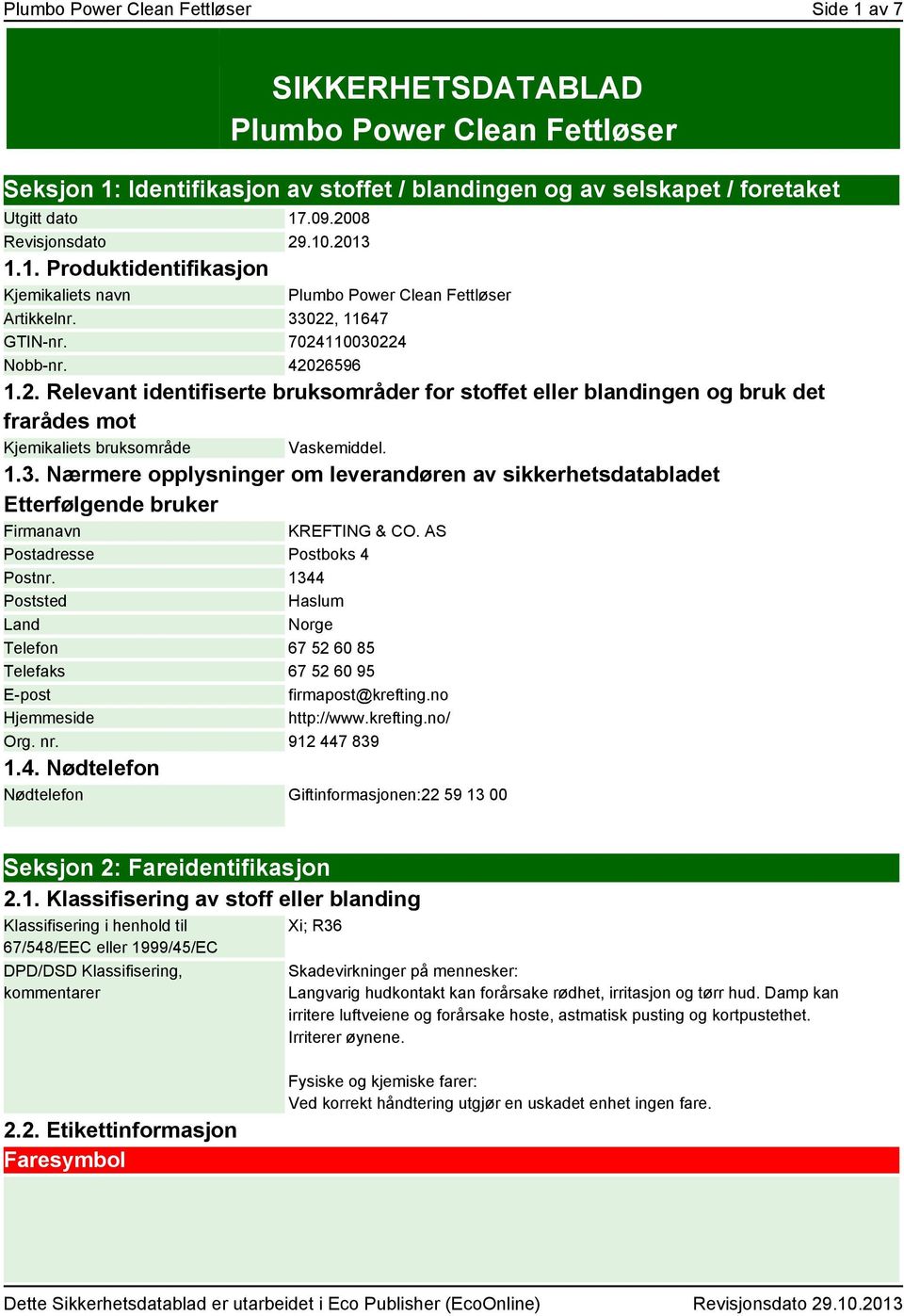 1.3. Nærmere opplysninger om leverandøren av sikkerhetsdatabladet Etterfølgende bruker Firmanavn KREFTING & CO. AS Postadresse Postboks 4 Postnr.