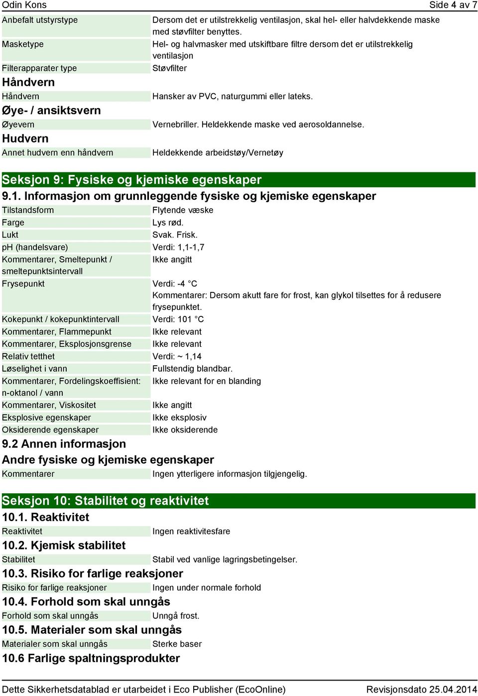 Vernebriller. Heldekkende maske ved aerosoldannelse. Heldekkende arbeidstøy/vernetøy Seksjon 9: Fysiske og kjemiske egenskaper 9.1.