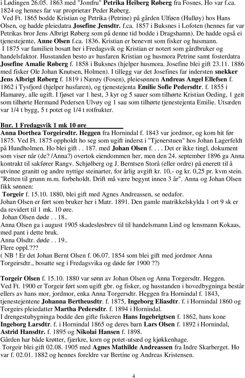 1857 i Buksnes i Lofoten (hennes far var Petrikas bror Jens Albrigt Røberg som på denne tid bodde i Dragshamn). De hadde også ei tjenestejente, Anne Olsen f.ca. 1836.