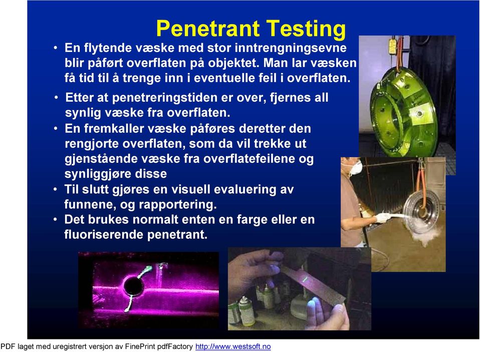 Etter at penetreringstiden er over, fjernes all synlig væske fra overflaten.