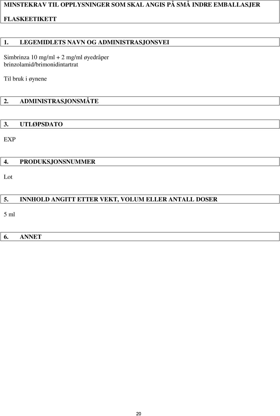 brinzolamid/brimonidintartrat Til bruk i øynene 2. ADMINISTRASJONSMÅTE 3.