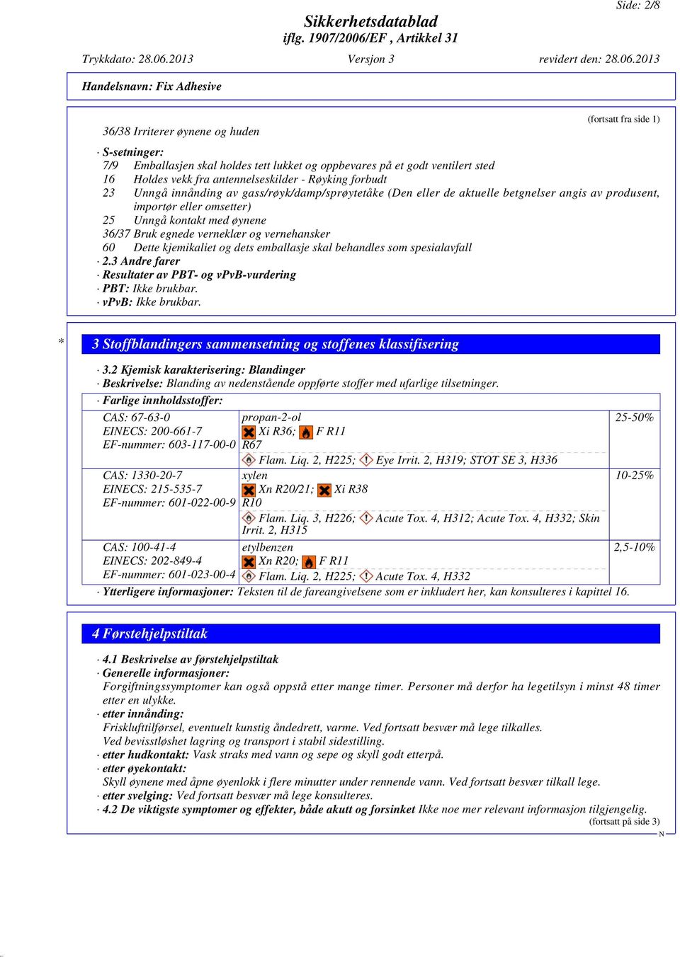 og vernehansker 60 Dette kjemikaliet og dets emballasje skal behandles som spesialavfall 2.3 Andre farer Resultater av PBT- og vpvb-vurdering PBT: Ikke brukbar. vpvb: Ikke brukbar.