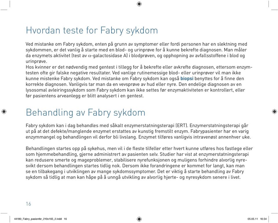 Hos kvinner er det nødvendig med gentest i tillegg for å bekrefte eller avkrefte diagnosen, ettersom enzymtesten ofte gir falske negative resultater.