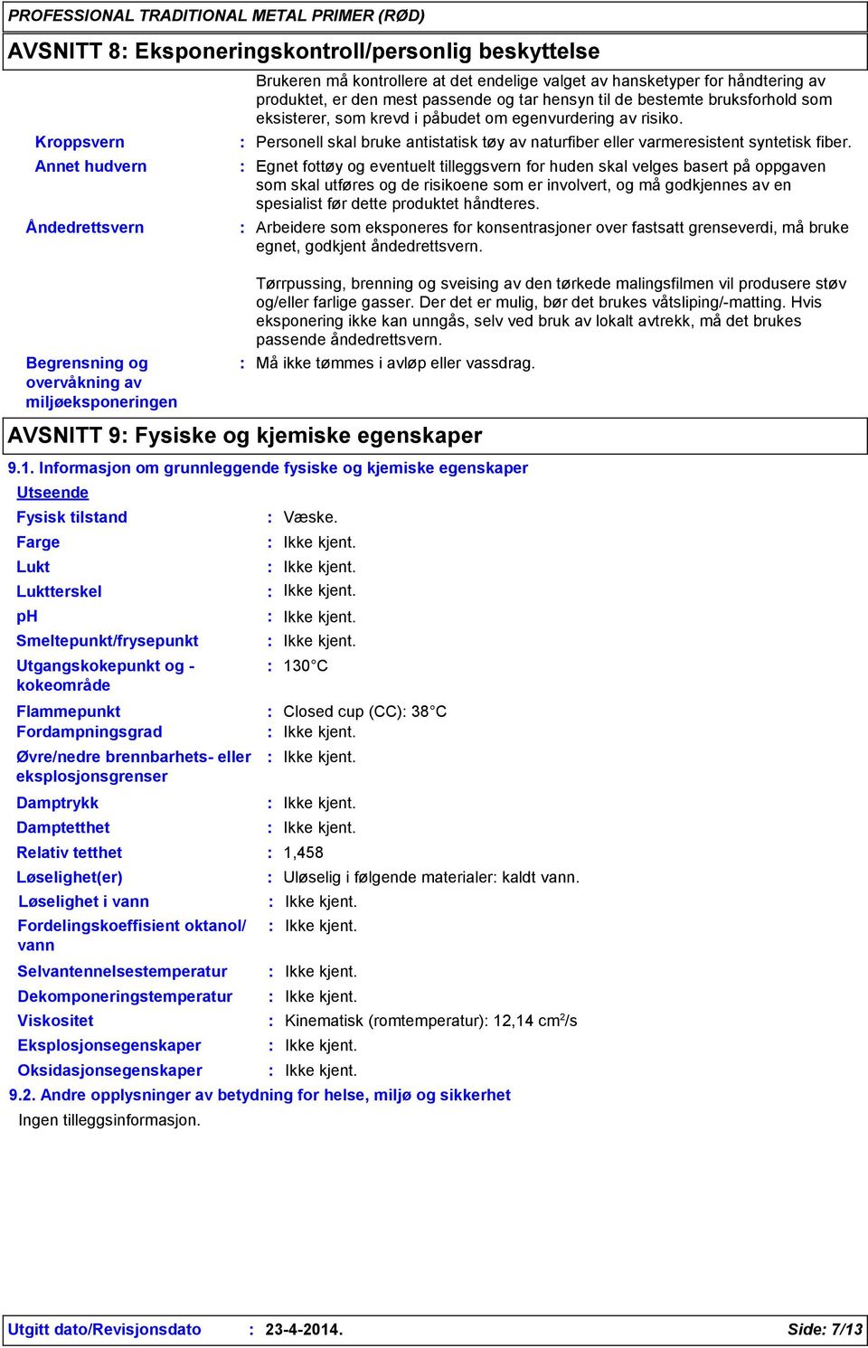 Personell skal bruke antistatisk tøy av naturfiber eller varmeresistent syntetisk fiber.